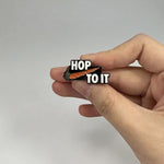 Glow In The Dark “HOP TO IT” Hat Pin